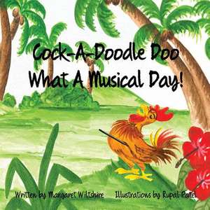 Cock-A-Doodle-Doo! What a Musical Day! de Margaret Wiltshire