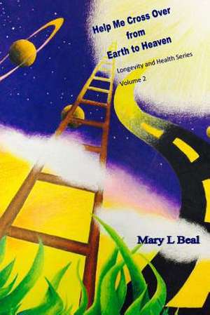 Help Me Cross Over from Earth to Heaven de Mary L. Beal