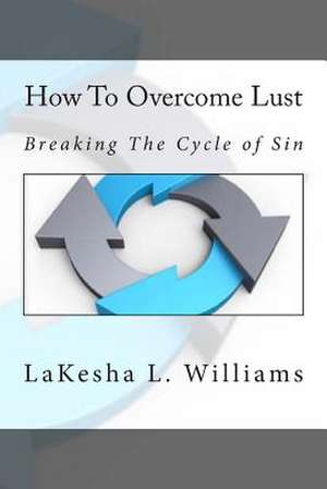 How to Overcome Lust de Lakesha L. Williams