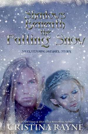 Shadows Beneath the Falling Snow (an Elven King Prequel Story) de Cristina Rayne