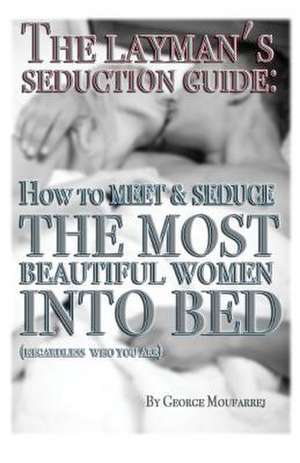 The Layman's Seduction Guide de George Moufarrej