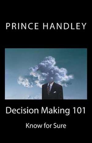 Decision Making 101 de Prince Handley