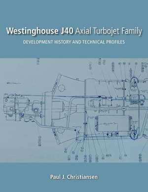 Westinghouse J40 Axial Turbojet Family de Paul J. Christiansen