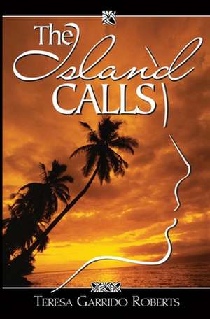 The Island Calls de Teresa Garrido Roberts