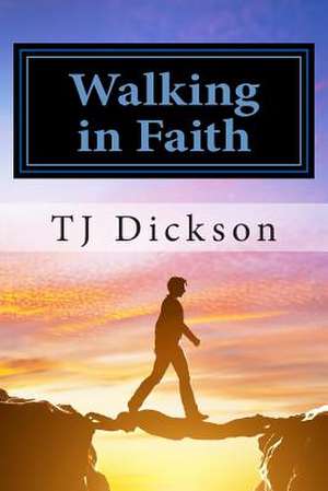 Walking in Faith de T. J. Dickson