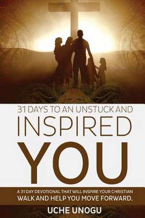 31 Days to an Unstuck and Inspired You de Uche Unogu