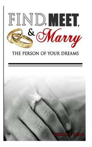 Find, Meet, & Marry the Person of Your Dreams de Gerald a. Dean