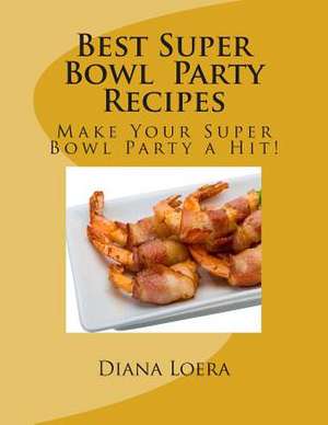 Best Super Bowl Party Recipes de Diana Loera