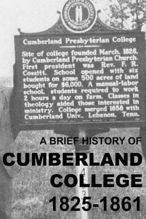 A Brief History of Cumberland College 1825-1861 de Matthew Harry Gore