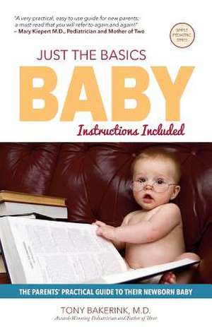 Just the Basics Baby de Dr Tony Bakerink M. D.