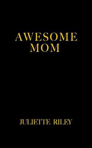 Awesome Mom de Juliette Riley