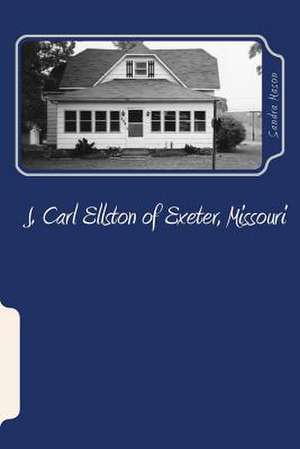 J. Carl Ellston of Exeter, Missouri de Sandra Ellston Mason