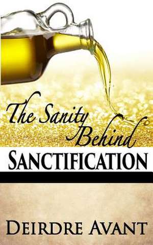 The Sanity Behind Sanctification de Deirdre Avant