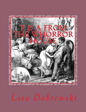 T & a from the Whorror House de Lisa Dabrowski