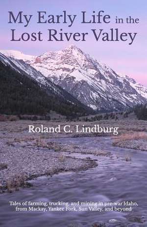 My Early Life in the Lost River Valley de Roland C. Lindburg