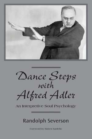 Dance Steps with Alfred Adler: An Interpretive Soul Psychology de Randolph Severson