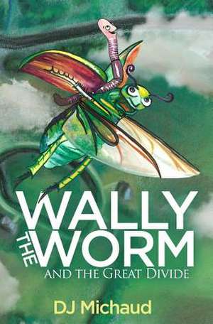 Wally the Worm and the Great Divide de Dj Michaud