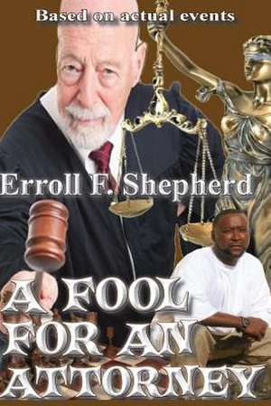 A Fool for an Attorney de Erroll Shepherd