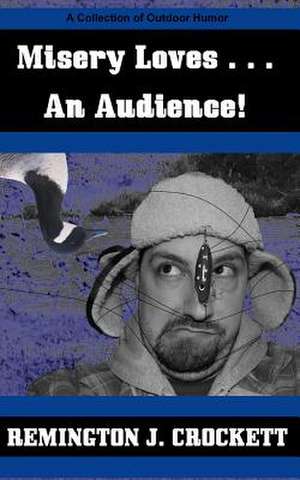 Misery Loves . . . an Audience! de Remington J. Crockett