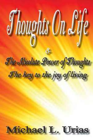 Thoughts on Life and the Absolute Power of Thought: My Love Affair with Harlem Street Life and the Men Who Ruled It de Michael Urias