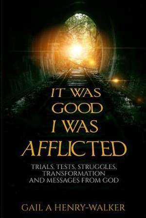 It Was Good I Was Afflicted de Gail a. Henry-Walker