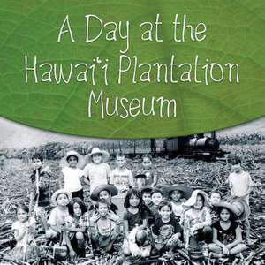 A Day at the Hawai'i Plantation Museum de Second Graders of Mrs C. Inouye