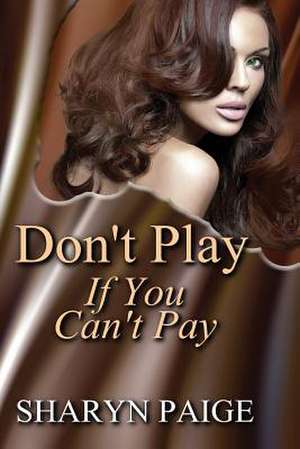 Don't Play if You Can't Pay de Sharyn Paige