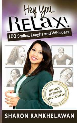 Hey You... Relax!: 100 Smiles, Laughs and Whispers de Sharon Ramkhelawan