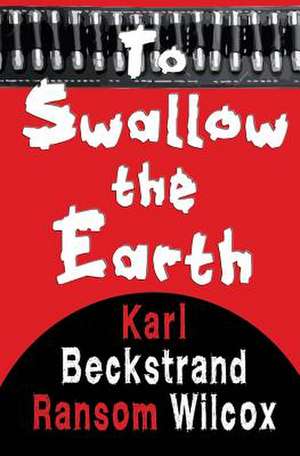 To Swallow the Earth de Ransom Wilcox