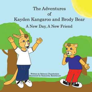 The Adventures of Kayden Kangaroo and Brody Bear a New Day, a New Friend de Rebecca V. Chamberlain