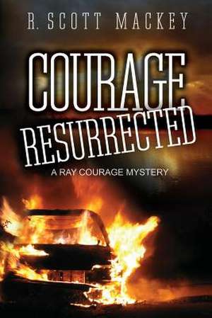 Courage Resurrected de R. Scott Mackey