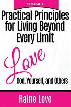 Practical Principles for Living Beyond Every Limit de Raine Love