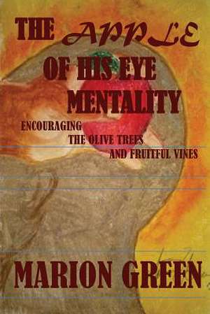 The Apple of His eye Mentality de Marion Victoria Green