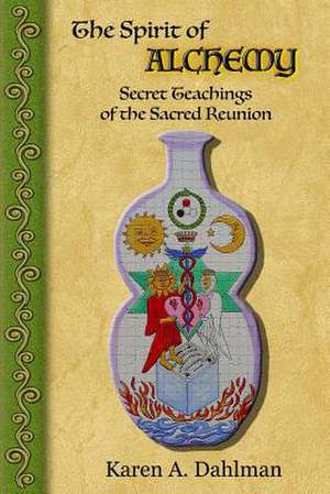 The Spirit of Alchemy de Karen A. Dahlman