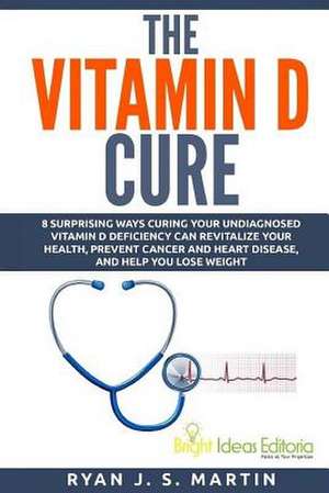 The Vitamin D Cure de Ryan J. S. Martin