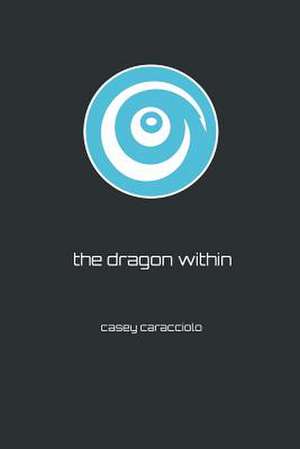 The Dragon Within de Casey Caracciolo