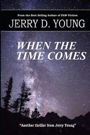 When the Time Comes de Jerry D. Young