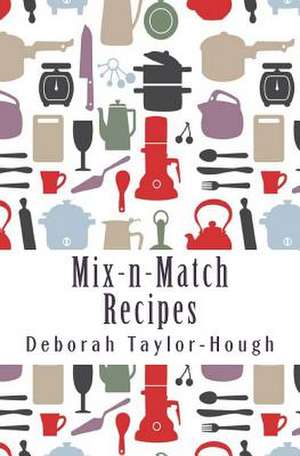 Mix-N-Match Recipes de Deborah Taylor-Hough