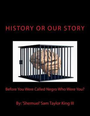 History or Our Story de MR Shemuel Sam Taylor King III