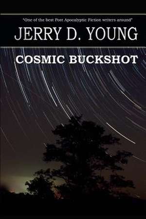 Cosmic Buckshot de Jerry D. Young