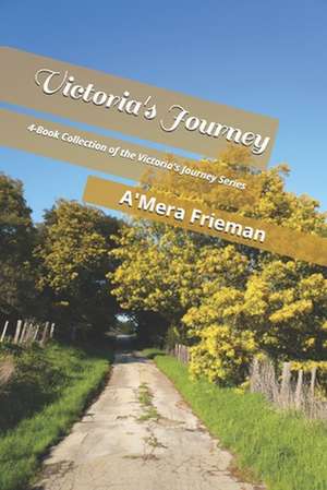 Victoria's Journey: To Living a Life of Purpose de A'Mera Q. Frieman