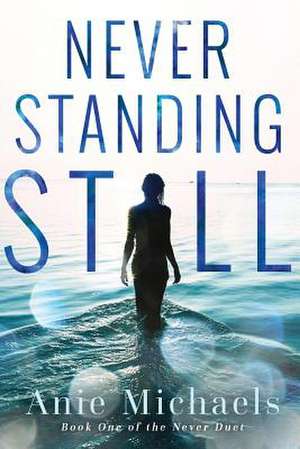 Never Standing Still de Anie Michaels