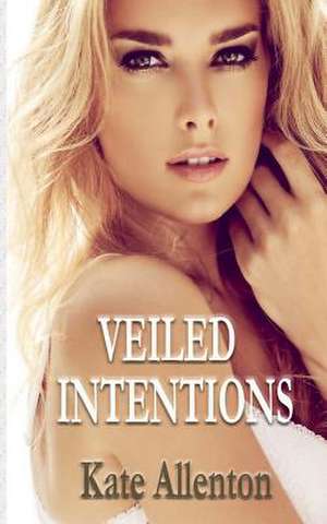 Veiled Intentions de Kate Allenton