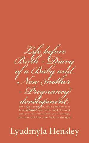 Life Before Birth - Diary of a Baby and New Mother - Pregnancy Development