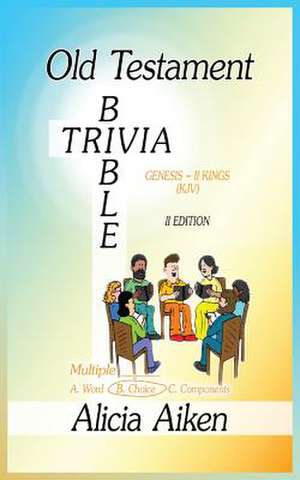 Old Testament Bible Trivia Genesis-II Kings Multiple Choice II Edition de Aiken Alicia