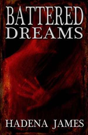 Battered Dreams de Hadena James