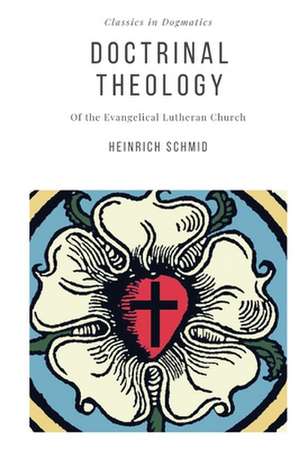 The Doctrinal Theology of the Evangelical Lutheran Church de Heinrich Schmid