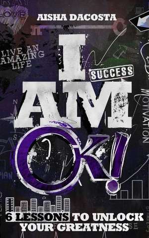 I AM OK! de Aisha D Dacosta