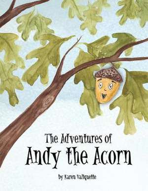 The Adventures of Andy the Acorn de Karen Valiquette