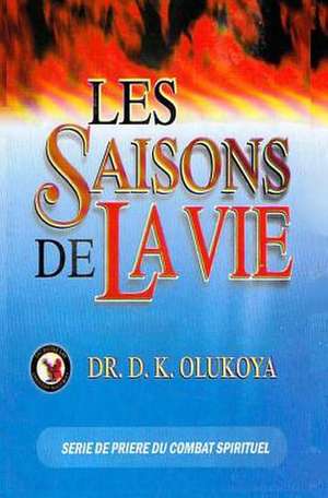 Les Saisons de La Vie de Dr D. K. Olukoya